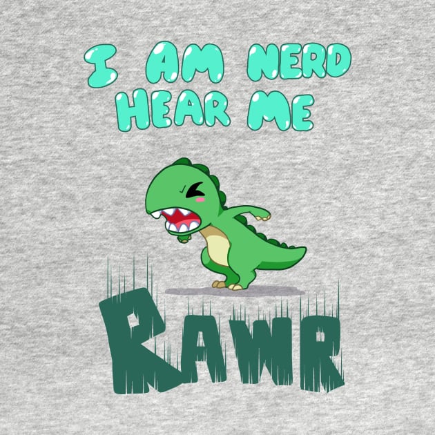 I am nerd hear me RAWR by Binoftrash